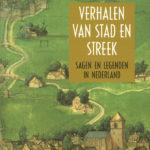 Verhalen van Stad en Streek: Sagen en Legenden in Nederland