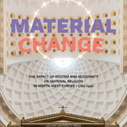 Material Change. The Impact of Reform and Modernity on Material Religion in North-West Europe, 1780-1920