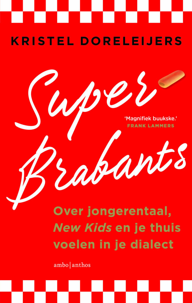 Omslag van een boek, met felrood als achtergrondkleur en in witte schuine letters de titel Superbrabants. In kleinere groene letters de ondertitel, Over jongerentaal, New Kids en je thuis voelen in je dialect. En bovenaan in kleinere zwarte letters de auteursnaam, Kristel Doreleijers.